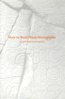 How to Read Maya Hieroglyphs (Hippocrene Practical Dictionaries) 0781810205 Book Cover