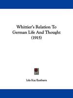 Whittier's Relation To German Life And Thought 0548624100 Book Cover