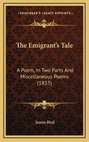 The Emigrant's Tale: A Poem; and Miscellaneous Poems 1241090998 Book Cover