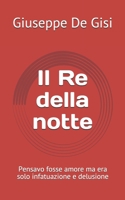 Il Re della notte: Pensavo fosse amore ma era solo infatuazione e delusione B08MHT193F Book Cover