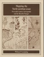 Mapping the NC Coast: Sixteenth-Century Cartography and the Roanoke Voyages 0865262322 Book Cover