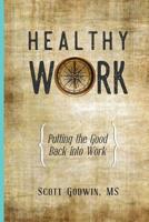 Healthy Work: Putting the Good Back Into Work 099627264X Book Cover