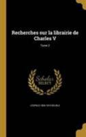 Recherches sur la librairie de Charles V; Tome 2 1371526435 Book Cover