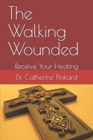 The Walking Wounded: Receive Your Healing B089M1KPV7 Book Cover