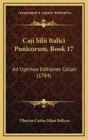 Caji Silii Italici Punicorum, Book 17: Ad Optimas Editiones Collati (1784) 1166061043 Book Cover