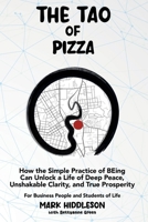 THE TAO of PIZZA: How the Simple Practice of BEing Can Unlock a Life of Deep Peace, Unshakable Clarity, and True Prosperity 1967451117 Book Cover