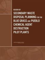 Review of Secondary Waste Disposal Planning for the Blue Grass and Pueblo Chemical Agent Destruction Pilot Plants 0309120500 Book Cover