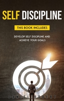 Self Discipline: This Book Includes: Develop Self-Discipline and Achieve Your Goals 1801534179 Book Cover