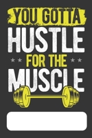 You Gotta Hustle For The Muscle: Bodybuilder Bodybuilding Weekly Undated Workout Chart Planner 1661284248 Book Cover