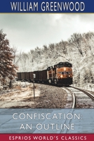 Confiscation: An Outline (Esprios Classics) 1034729578 Book Cover