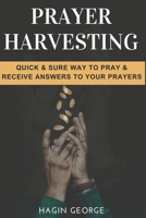 Prayer Harvesting: The QUICK & SURE way to receive answers to prayer B0CSFYKFM7 Book Cover