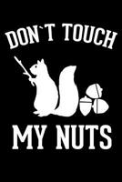 Don't Touch My Nuts: Funny Crazy Notebook With Fun and Pun Journal for coworkers and students, sketches ideas and To-Do lists, Medium College-ruled notebook, 120 pages 1076563708 Book Cover