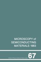 Microscopy of Semiconducting Materials 1983, Third Oxford Conference on Microscopy of Semiconducting Materials, St Catherines College, March 1983 (Institute of Physics Conference) 0854981586 Book Cover