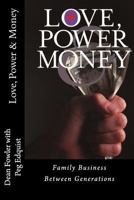 Love, Power and Money: Family Business Between Generations 0971628408 Book Cover