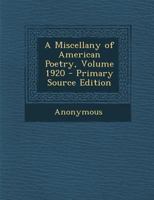 A Miscellany of American Poetry; Volume 1920 0469951184 Book Cover