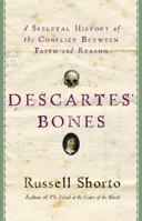 Descartes' Bones: a Skeletal History of the Conflict Between Faith and Reason 0307275663 Book Cover