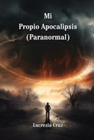 Mi Propio Apocalipsis (Paranormal) B0CS6YDC83 Book Cover