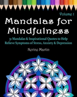 Mandalas for Mindfulness Volume 1: 31 Mandalas & Inspirational Quotes to Help Relieve Symptoms of Stress Anxiety & Depression Adult Coloring Book 1518699294 Book Cover