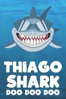 Thiago - Shark Doo Doo Doo: Blank Ruled Personalized & Customized Name Shark Notebook Journal for Boys & Men. Funny Sharks Desk Accessories Item for 1st Grade / Kindergarten Writing Practise & Back To 1073478386 Book Cover