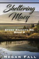 Sheltering Macy: Stone Knights MC Book 8 1073768708 Book Cover