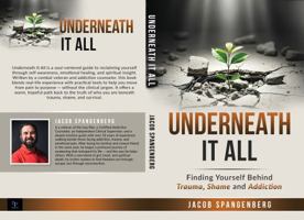 Underneath It All: Finding Yourself Behind Trauma, Shame and Addiction B0GDR3XBKG Book Cover