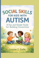 SOCIAL SKILLS FOR KIDS WITH AUTISM: A Fun and Simple Guide for Building Connections B0GY179DMM Book Cover