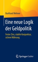 Eine Neue Logik Der Geldpolitik: Fester Zins, Stabile Konjunktur, Sichere W�hrung 3658293640 Book Cover