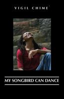 My Songbird Can Dance: The Complete Trilogy 0615342353 Book Cover