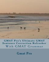 GMAT Pro's Ultimate GMAT Sentence Correction Refresher: With GMAT Grammar 1451544820 Book Cover