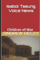 Isabol Tseung Voice News: Children of War (Urban Fantasy) B0DQD7JCFZ Book Cover