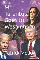 Mr. Tarantula Goes to Washington B0BRDDCG8Y Book Cover