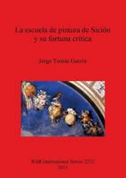 La Escuela de Pintura de Sici�n y Su Fortuna Cr�tica 140730819X Book Cover