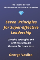 Seven principles for super-effective leadership: Creative strategies and tactics to become the best Christian boss B08R9TDP49 Book Cover