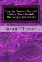 Four Plays by Susan Glaspell: Trifles, The outside, The verge, Inheritors. 1979649782 Book Cover