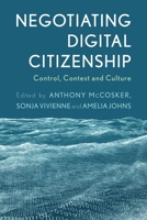 Negotiating Digital Citizenship: Control, Contest and Culture 1783488891 Book Cover