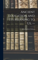 Ancient Education and Its Meaning to Us. -- 1013403371 Book Cover