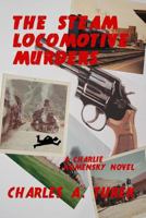 The Steam Locomotive Murders 0615864589 Book Cover