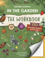 Nature School: In the Garden: The Workbook: 100+ Activities, Games, and Puzzles 0760392951 Book Cover