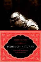 Eclipse of the Sunnis: Power, Exile, and Upheaval in the Middle East 1586486497 Book Cover