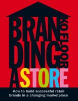 Branding A Store: Building Brands in a Dramatically Changing Retail Landscape