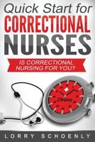 Is Correctional Nursing for You?: Quick Start for Correctional Nurses 0991294297 Book Cover