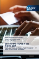 Security Discourse in the Middle East: Analysis of the issue of insecurity in the Islamic world in Post Islamic Awakening 6138932994 Book Cover