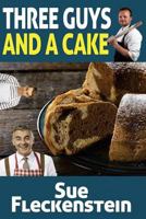 Three Guys And A Cake: 15 Favorite Cake Recipes 1479132268 Book Cover