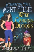 Somebody Tell Aunt Tillie We're Canning Demons 1983200964 Book Cover