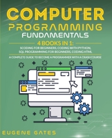 Computer Programming Fundamentals: Coding For Beginners, Coding With Python, SQL Programming For Beginners, Coding HTML. A Complete Guide To Become A Programmer With A Crash Course 180111210X Book Cover