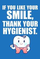 If You Like Your Smile, Thank Your Hygienist 1798051516 Book Cover