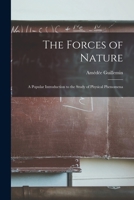 The Forces of Nature: A Popular Introduction to the Study of Physical Phenomena 1015871305 Book Cover