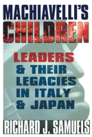 Machiavelli's Children: Leaders And Their Legacies In Italy And Japan 0801489822 Book Cover