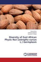 Diversity of East African Physic Nut (Jatropha Curcas L.) Germplasm 3659339245 Book Cover