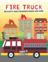 Fire Truck Activity and Coloring Book for kids Ages 5 and up: Fun for boys and girls, Preschool, Kindergarten 1671758226 Book Cover